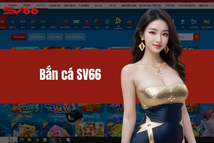 Bắn Cá SV66 Với Kho Game Siêu Phẩm Thu Hút Mọi Cược Thủ