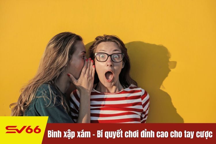 Binh xập xám - Bí quyết chơi đỉnh cao cho tay cược