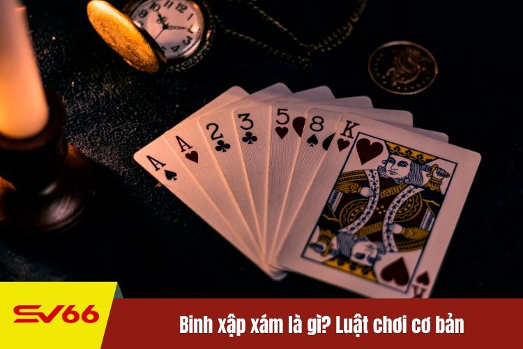 Binh xập xám là gì? Luật chơi cơ bản