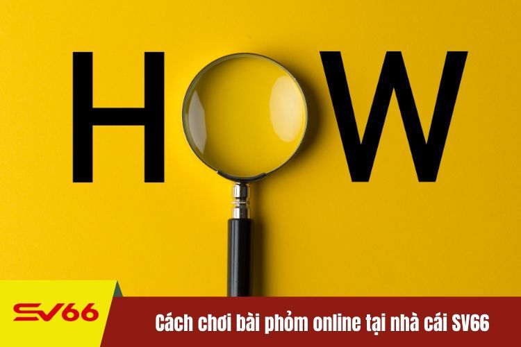 Cách chơi bài phỏm online tại nhà cái SV66