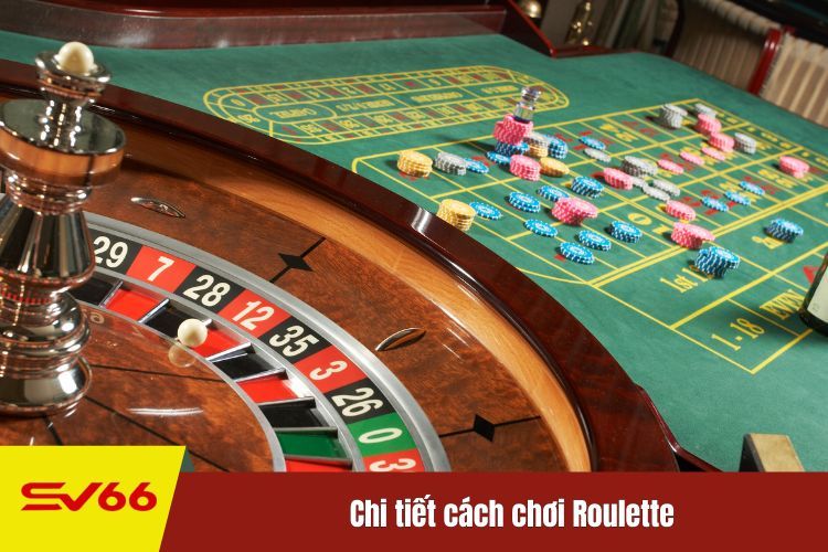 Chi tiết cách chơi Roulette