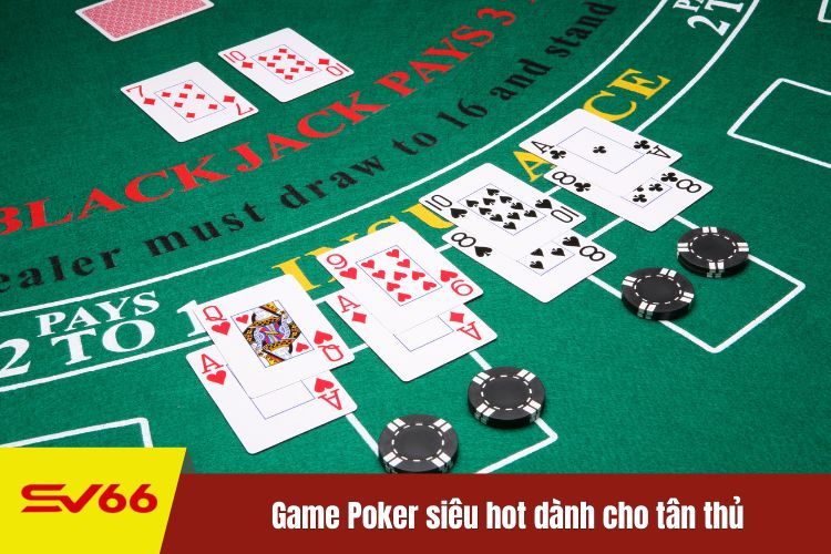 Game Poker siêu hot dành cho tân thủ