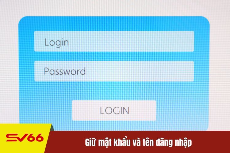 Giữ mật khẩu và tên đăng nhập