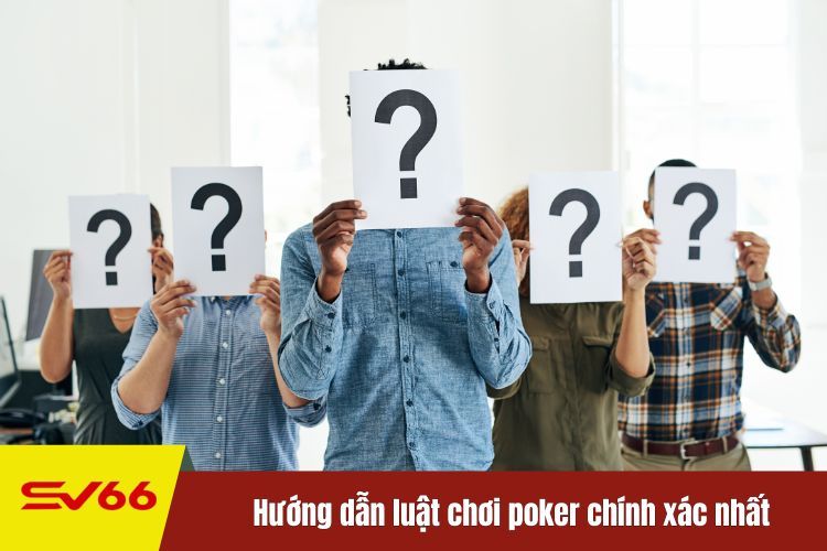 Hướng dẫn luật chơi poker chính xác nhất