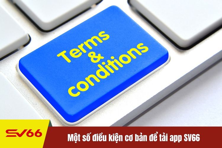 Một số điều kiện cơ bản để tải ứng dụng SV66