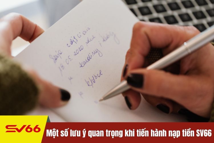 Một số lưu ý quan trọng khi tiến hành nạp tiền SV66