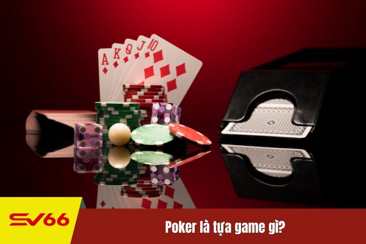 Poker là tựa game gì?