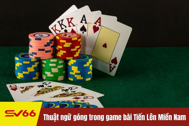 Thuật ngữ góng trong game bài Tiến Lên Miền Nam